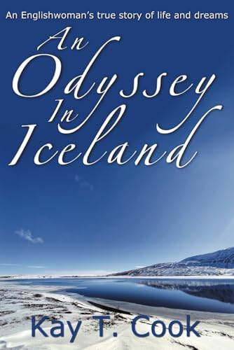 An Odyssey In Iceland: An Englishwoman'S True Story Of Life And Dreams