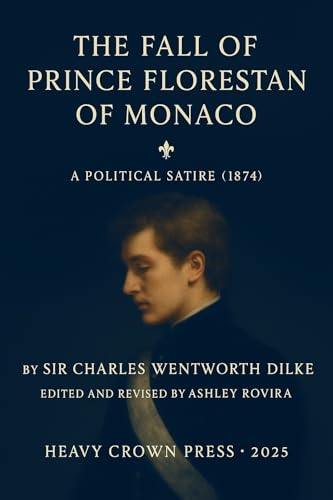 The Fall of Prince Florestan of Monaco: A Political Satire (1874) — Edited and Revised by Ashley Rovira (English Edition)