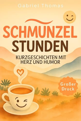 Schmunzelstunden: Humorvolle Kurzgeschichten für Erwachsene und Senioren | Mit Herz, Witz und Weisheit | Vorlesebuch in Großdruck