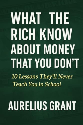 What the Rich Know About Money That You Don’t :