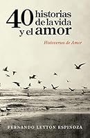 40 historias de la vida y el amor: Histoversos de Amor 1506508618 Book Cover