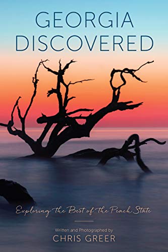 Georgia Discovered: Exploring the Best of the Peach State Georgia Discovered: Exploring the Best of the Peach State