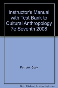 Instructor's Manual with Test Bank to Cultural Anthropology 7e Seventh 2008