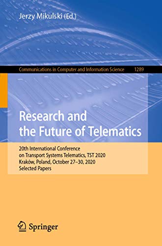 Research and the Future of Telematics: 20th International Conference on Transport Systems Telematics, TST 2020, Kraków, Poland, October 27-30, 2020, ... in Computer and Information Science, 1289)