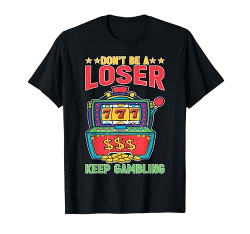 Don't Be A Loser Keep Gambling Casino Win Strategy Maglietta