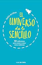 El universo de lo sencillo: 50 reflexiones para crecer y amar como valientes
