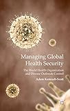 Managing Global Health Security: The World Health Organization and Disease Outbreak Control