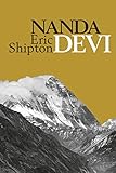 Nanda Devi: Nanda Davi Exploration and Ascent (Eric Shipton: The Mountain Travel Books)