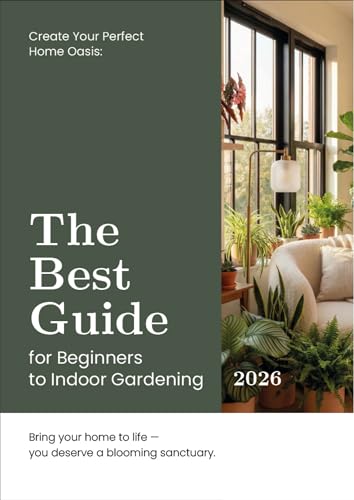 The Best Guide for Beginners to Indoor Gardening: Simple Steps for Caring for Plants, Mastering Watering, and Growing Lush Urban Jungles in Apartments and Houses