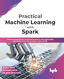 Practical Machine Learning with Spark: Uncover Apache Spark’s Scalable Performance with High-Quality Algorithms Across NLP, Computer Vision and ML(English Edition)