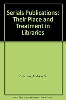 Serial Publications: Their Place and Treatment in Libraries 0838902995 Book Cover