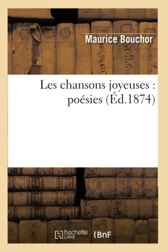 Les Chansons Joyeuses: Poésies (Éd.1874) (Litterature) (French Edition)
