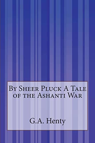By Sheer Pluck A Tale of the Ashanti War 1505293103 Book Cover