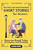 Uplifting and Heartwarming Short Stories for Seniors: Easy-to-Read Tales of Laughter and Nostalgia: Large Print Stories to Stimulate the Mind and ... 