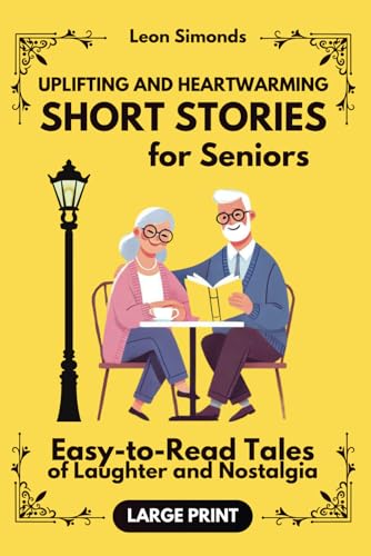 Uplifting and Heartwarming Short Stories for Seniors: Easy-to-Read Tales of Laughter and Nostalgia: Large Print Stories to Stimulate the Mind and ... 