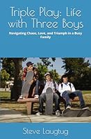 Triple Play: Life with Three Boys: Navigating Chaos, Love, and Triumph in a Busy Family B0G365QH34 Book Cover