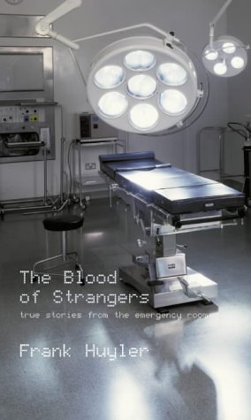 The Blood of Strangers: True Stories from the Emergency Room The Blood of Strangers: True Stories from the Emergency Room