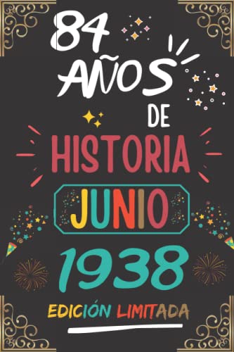 CUADERNO, 84 AÑOS DE HISTORIA JUNIO 1938 EDICIÓN LIMITADA: Regalo de 84 cumpleaños para mujeres y hombres, ideas de 84 cumpleaños... un cumpleaños... ... regalo de 84 cumpleaños para él/ella.
