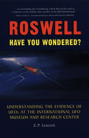 Roswell: Have You Wondered? : Understanding the Evidence of Ufos at the International Ufo Museum and Research Center