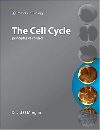 The Cell Cycle: Principles of Control (Primers in Biology) (Primers in Biology) The Cell Cycle: Principles of Control (Primers in Biology) (Primers in Biology)