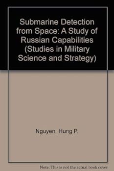 Paperback Submarine Detection from Space: A Study of Russian Capabilities (Studies in Military Science and Strategy) Book