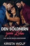  Den Söldnern zum Lohn: Eine Military Reverse Harem Romanze