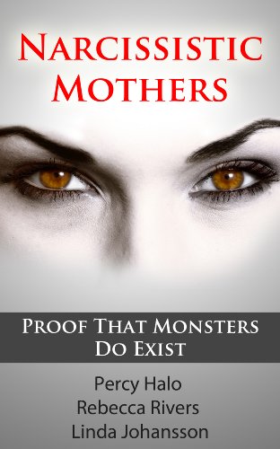 Narcissistic Mothers (& Toxic, Alcoholic Parents): Our Proof That Monsters Do Exist (3 Author Anthology)
