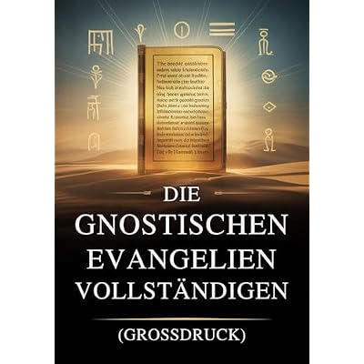 Die Vollst&auml;ndigen Gnostischen Evangelien (Gro&szlig;druck): 15 Heilige Texte der Nag-Hammadi-Bibliothek, Darunter Thomas, Maria, Judas, Philippus und Mehr