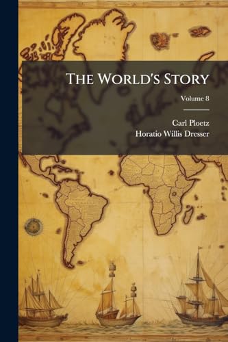 The World's Story: A History Of The World In Story, Song, And Art; Volume 8
