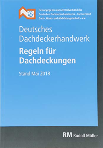 Preisvergleich Produktbild Deutsches Dachdeckerhandwerk - Regeln für Dachdeckungen: Stand Mai 2018