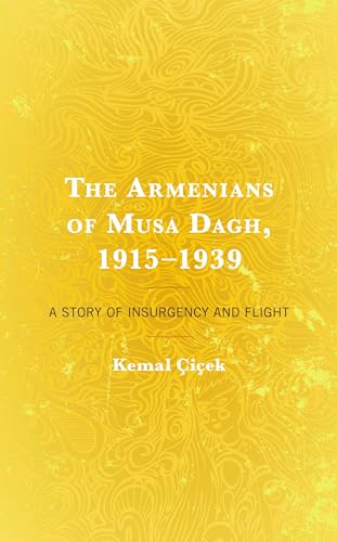 The Armenians of Musa Dagh, 1915–1939: A Story of Insurgency and Flight