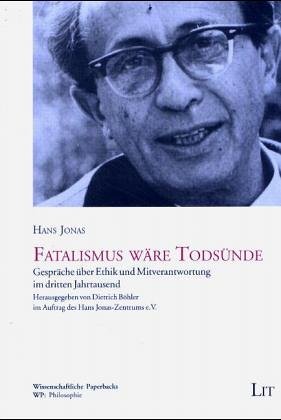 Fatalismus wäre Todsünde. Gespräche über Ethik und Mitverantwortung im dritten Jahrtausend