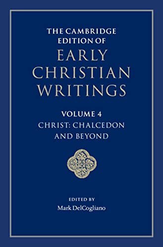 The Cambridge Edition of Early Christian Writings: Volume 4, Christ: Chalcedon and Beyond      Kindle Edition