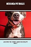  Rescued Pit Bulls: Discover The Stories About Rescued Pit Bulls (English Edition)