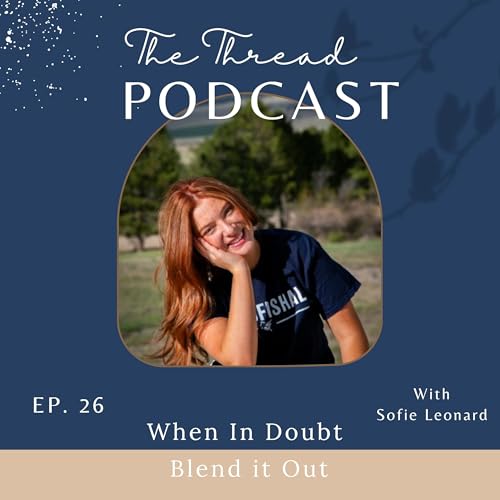 When in Doubt Blend it Out with Sofie Leonard | Ep 26