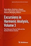 Excursions in Harmonic Analysis, Volume 3: The February Fourier Talks at the Norbert Wiener Center (Applied and Numerical Harmonic Analysis)