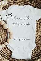 UN-Planning Our Parenthood: Living Our Pro-Life Convictions with Freedom and Joy 1070113638 Book Cover