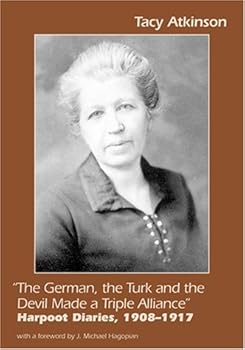 Paperback "The German, the Turk and the Devil Made a Triple Alliance": Harpoot Diaries, 1908-1917 Book