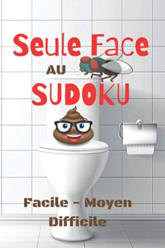 Seule Face Au Sudoku Facile Moyen Difficile: Carnet De Sudoku 3 Niveaux Pour Passer Le Temps Aux Toilettes Jeu De Logique Educatif Enigmes Casse Tête