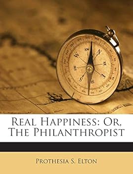 Real Happiness: Or, The Philanthropist
