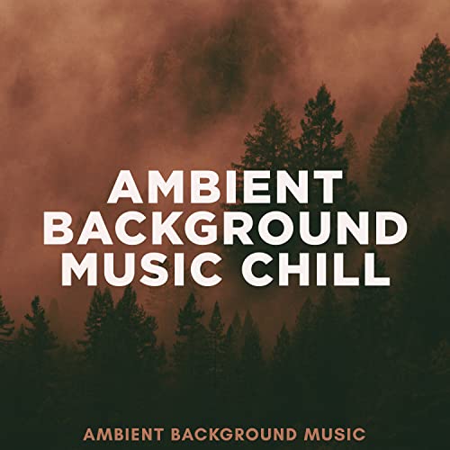 Ambient Background Music Chill by Ambient Background Music on Amazon