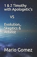 1 & 2 Timothy with Apologetic's VS Evolution, Skeptics & Atheist 1696019125 Book Cover