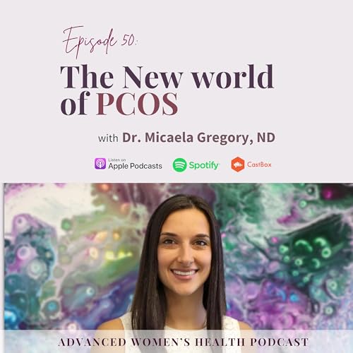 Episode 50: The New World of PCOS: Are We Ignoring Foundational Cures for a Quick Fix? With Dr. Micaela Gregory, ND