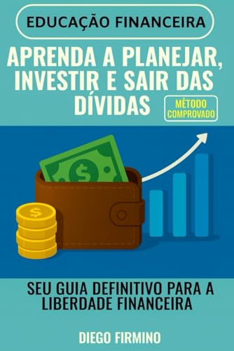 Aprenda a planejar, Investir e sair das Dívidas: Seu Guia Definit...