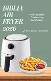 Biblia Air Fryer 2026: 100+ Recetas Crujientes y Económicas