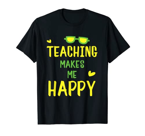 Cadeau cool Teaching Makes Me Happy Teachers T-Shirt