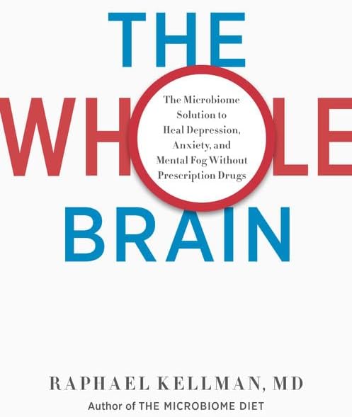 The Whole Brain: The Microbiome Solution to Heal Depression, Anxiety, and Mental Fog without Prescription Drugs (Microbiome Medicine Library)