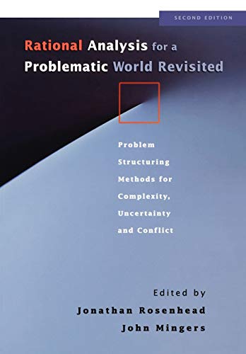 Rational Analysis for a Problematic World Revisited: Problem Structuring Methods for Complexity, Uncertainty and Conflict view 2