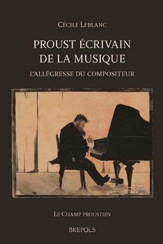 Proust écrivain de la musique. l'allegresse du compositeur (LE CHAMP PROUST)