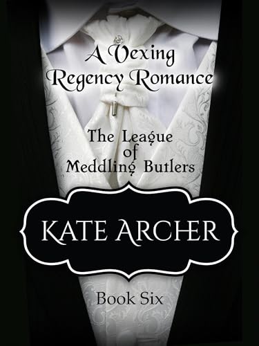 A Vexing Regency Romance (The League of Meddling Butlers Book 6)